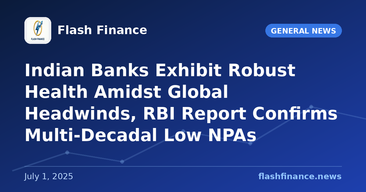 Indian Banks Exhibit Robust Health Amidst Global Headwinds, RBI Report Confirms Multi-Decadal Low NPAs