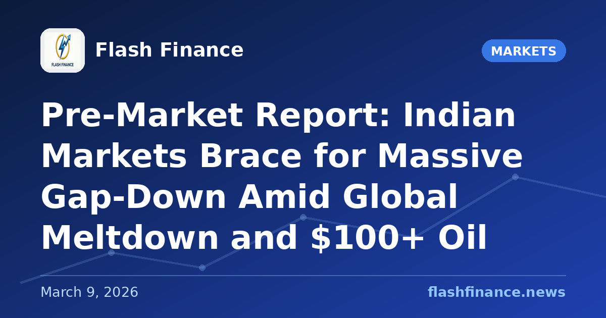 Pre-Market Report: Indian Markets Brace for Massive Gap-Down Amid Global Meltdown and $100+ Oil