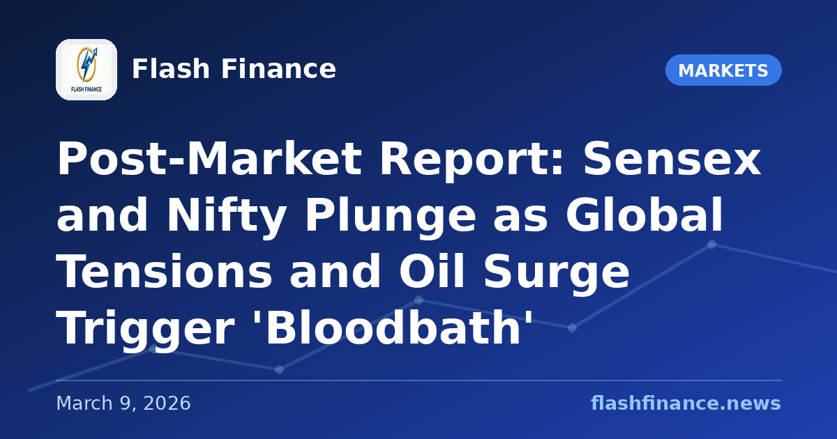 Post-Market Report: Sensex and Nifty Plunge as Global Tensions and Oil Surge Trigger 'Bloodbath'