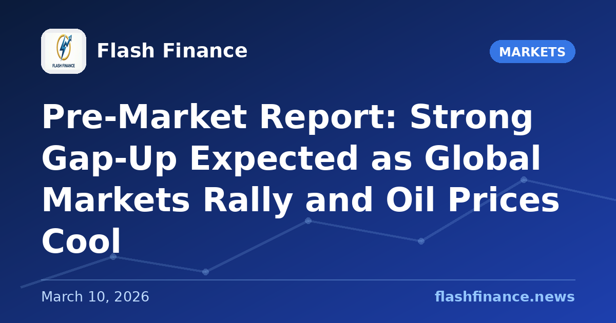 Pre-Market Report: Strong Gap-Up Expected as Global Markets Rally and Oil Prices Cool