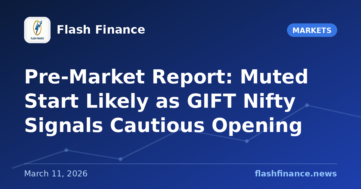 Pre-Market Report: Muted Start Likely as GIFT Nifty Signals Cautious Opening