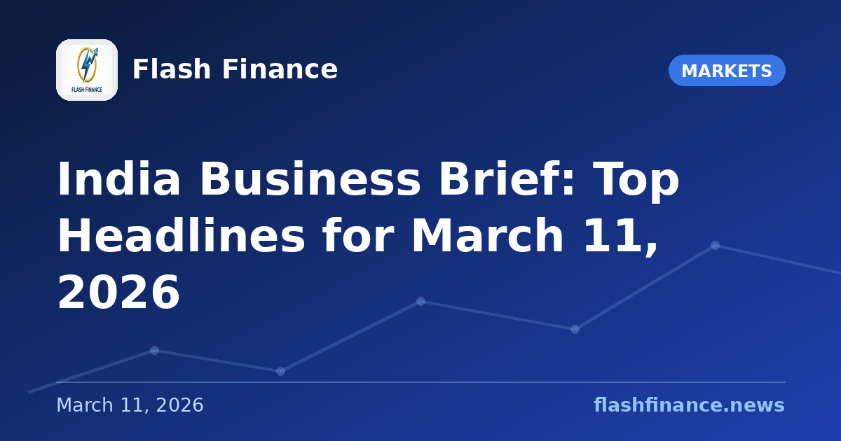 📰 India Business Brief: Top Headlines for March 11, 2026