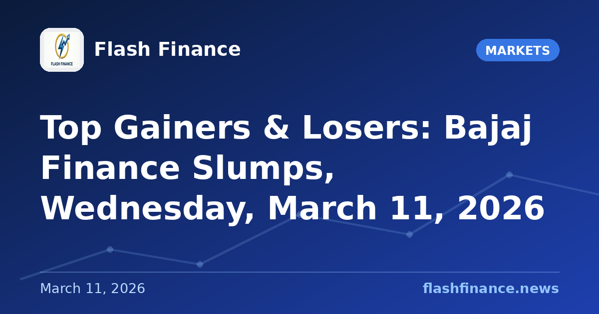 Top Gainers & Losers: Bajaj Finance Slumps, Wednesday, March 11, 2026