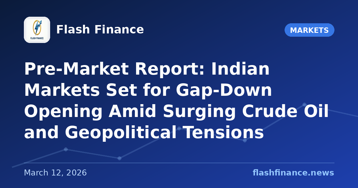Pre-Market Report: Indian Markets Set for Gap-Down Opening Amid Surging Crude Oil and Geopolitical Tensions