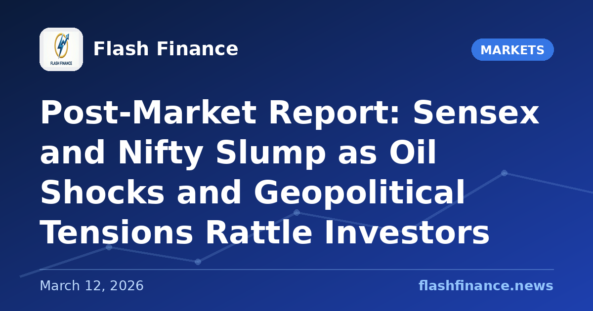 Post-Market Report: Sensex and Nifty Slump as Oil Shocks and Geopolitical Tensions Rattle Investors