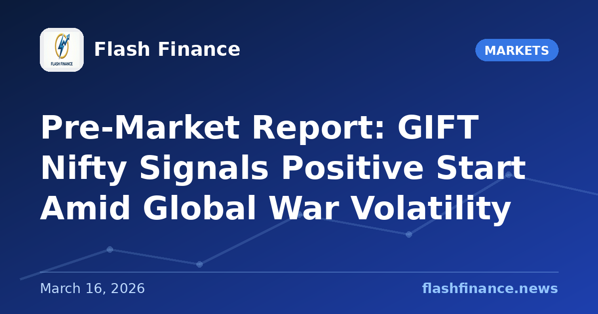 Pre-Market Report: GIFT Nifty Signals Positive Start Amid Global War Volatility