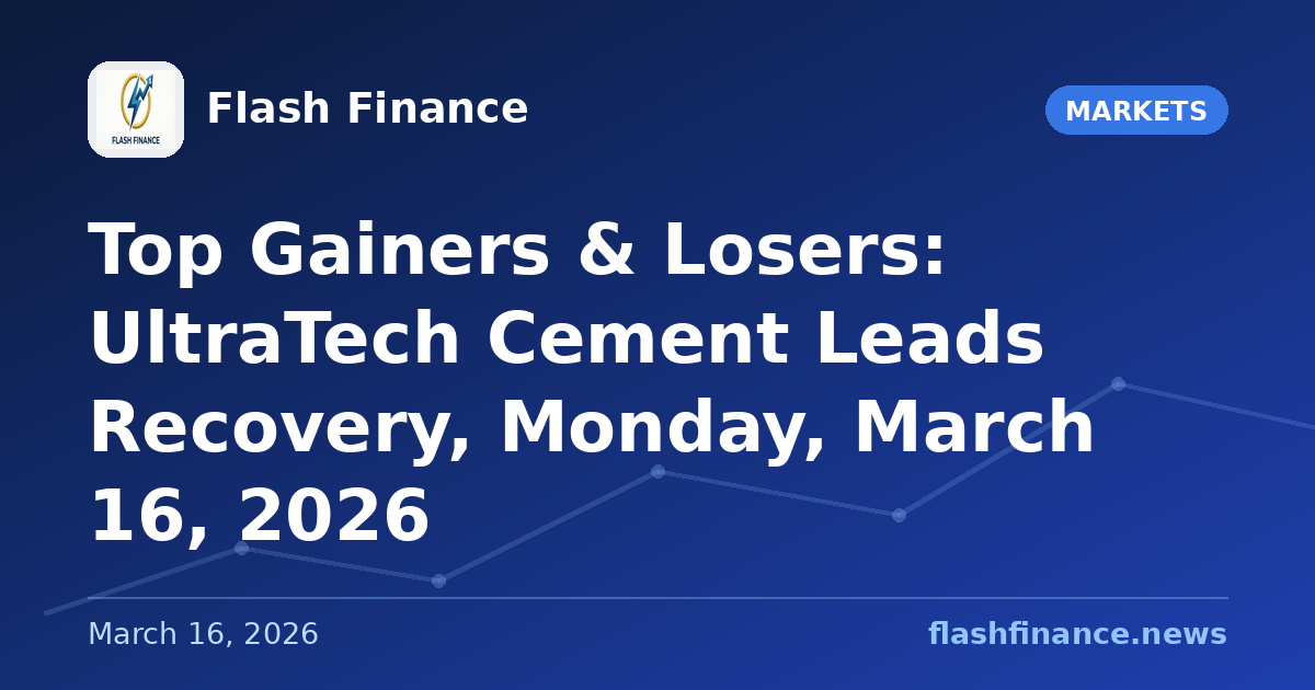 Top Gainers & Losers: UltraTech Cement Leads Recovery, Monday, March 16, 2026