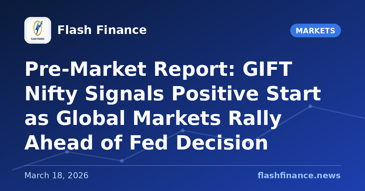 Pre-Market Report: GIFT Nifty Signals Positive Start as Global Markets Rally Ahead of Fed Decision