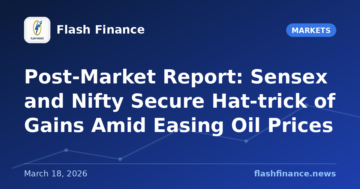 Post-Market Report: Sensex and Nifty Secure Hat-trick of Gains Amid Easing Oil Prices