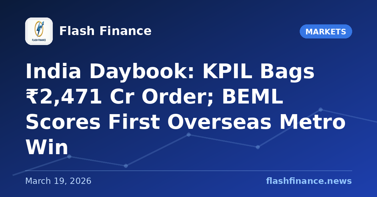 🇮🇳 India Daybook: KPIL Bags ₹2,471 Cr Order; BEML Scores First Overseas Metro Win