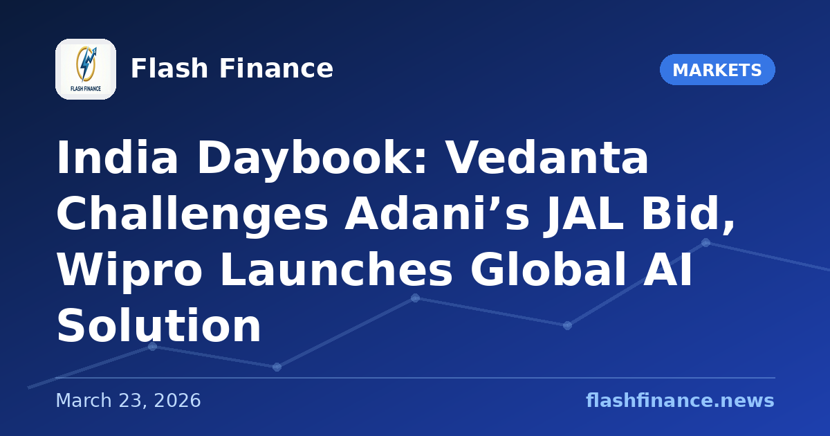 🇮🇳 India Daybook: Vedanta Challenges Adani’s JAL Bid, Wipro Launches Global AI Solution