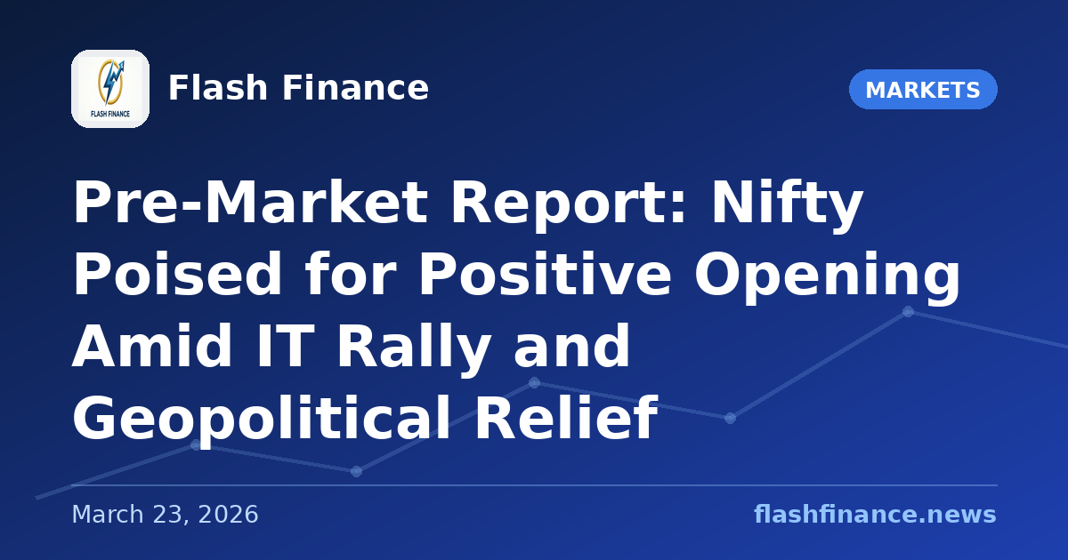 Pre-Market Report: Nifty Poised for Positive Opening Amid IT Rally and Geopolitical Relief