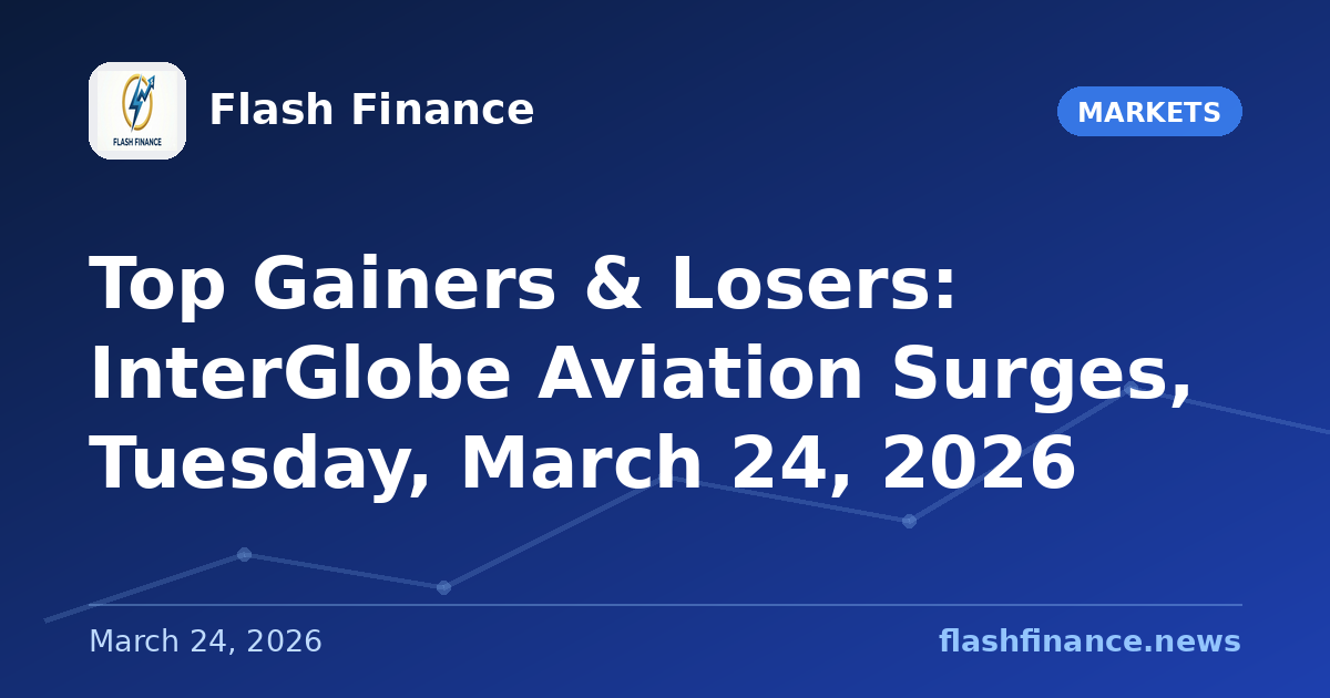 Top Gainers & Losers: InterGlobe Aviation Surges, Tuesday, March 24, 2026