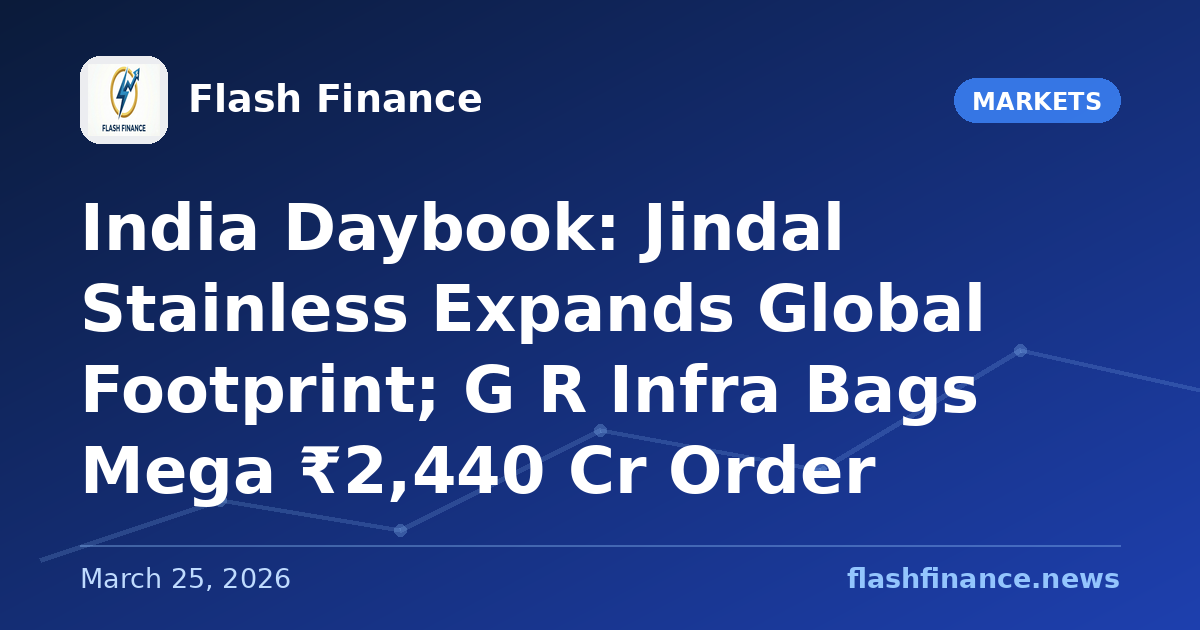 🇮🇳 India Daybook: Jindal Stainless Expands Global Footprint; G R Infra Bags Mega ₹2,440 Cr Order