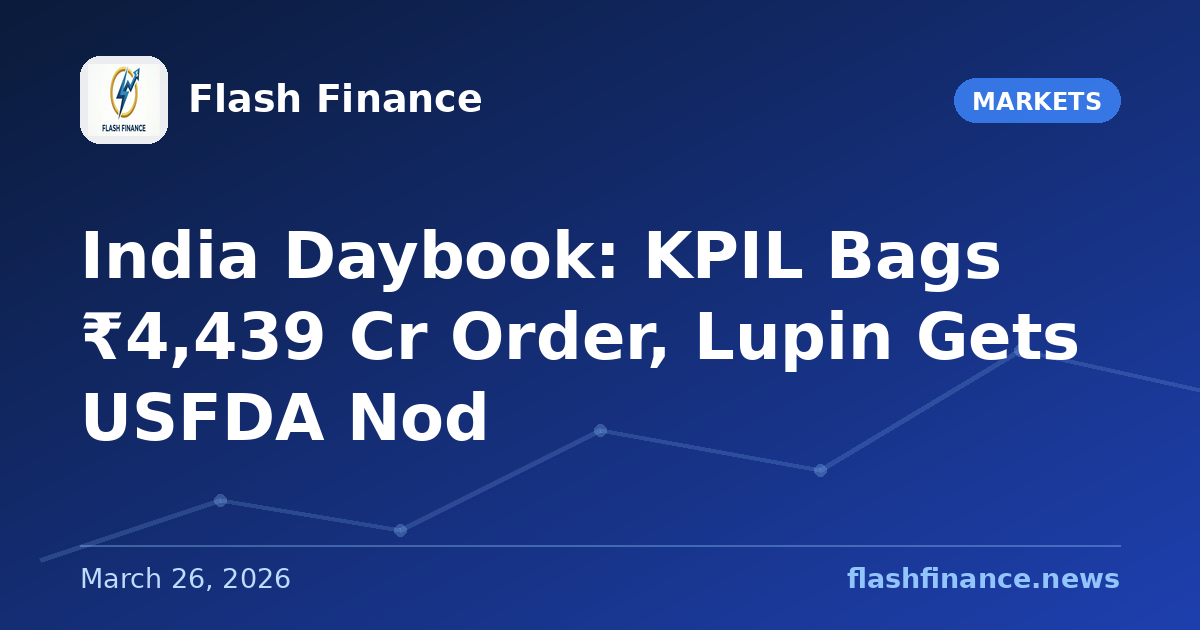 🇮🇳 India Daybook: KPIL Bags ₹4,439 Cr Order, Lupin Gets USFDA Nod