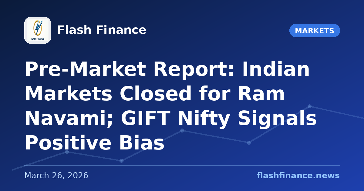 Pre-Market Report: Indian Markets Closed for Ram Navami; GIFT Nifty Signals Positive Bias