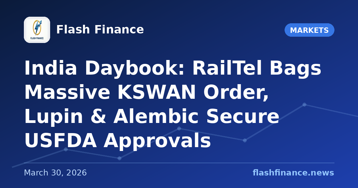 🇮🇳 India Daybook: RailTel Bags Massive KSWAN Order, Lupin & Alembic Secure USFDA Approvals