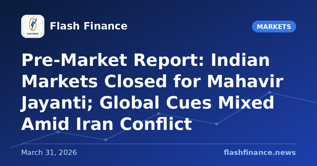 Pre-Market Report: Indian Markets Closed for Mahavir Jayanti; Global Cues Mixed Amid Iran Conflict