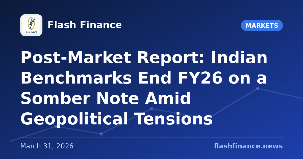 Post-Market Report: Indian Benchmarks End FY26 on a Somber Note Amid Geopolitical Tensions