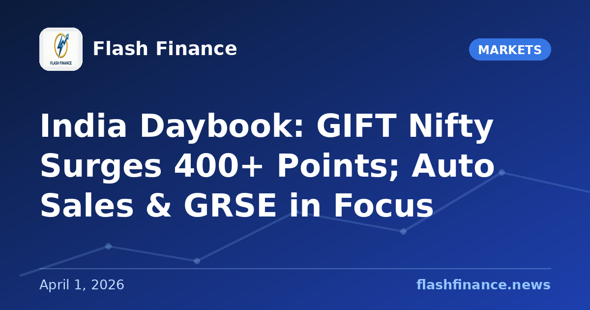🇮🇳 India Daybook: GIFT Nifty Surges 400+ Points; Auto Sales & GRSE in Focus