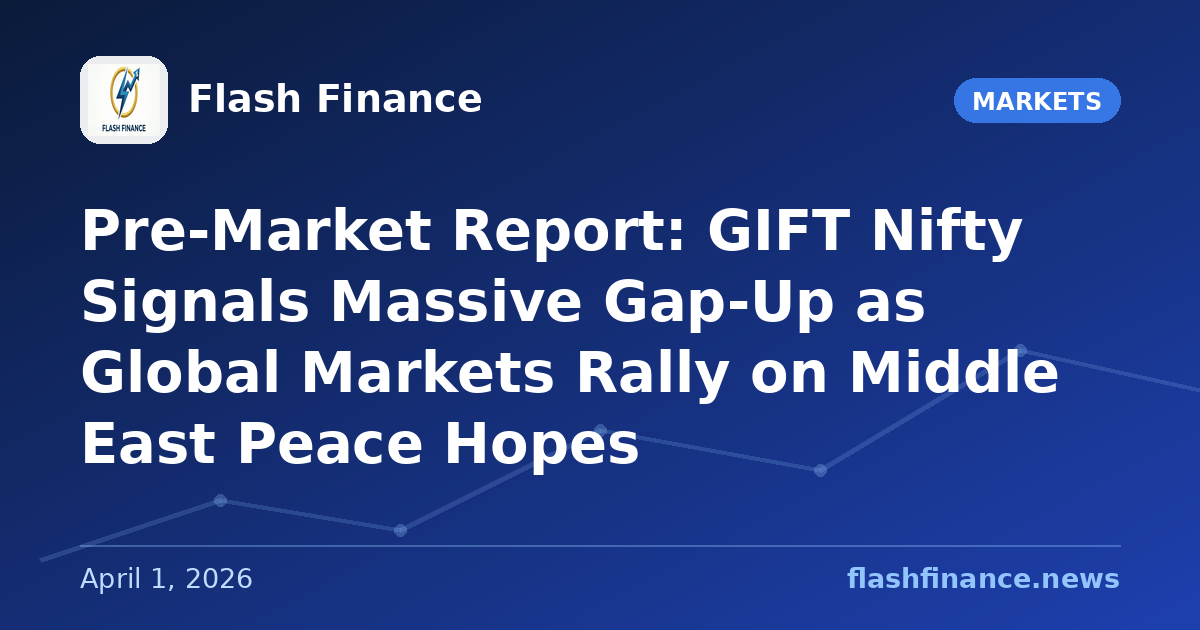 Pre-Market Report: GIFT Nifty Signals Massive Gap-Up as Global Markets Rally on Middle East Peace Hopes
