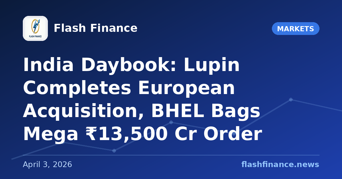 🇮🇳 India Daybook: Lupin Completes European Acquisition, BHEL Bags Mega ₹13,500 Cr Order