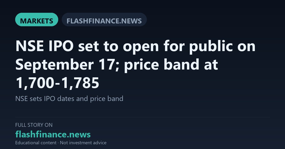 NSE Sets IPO Price Band at ₹1,700–₹1,785 per Share to Raise Up to ₹22,569 Crore