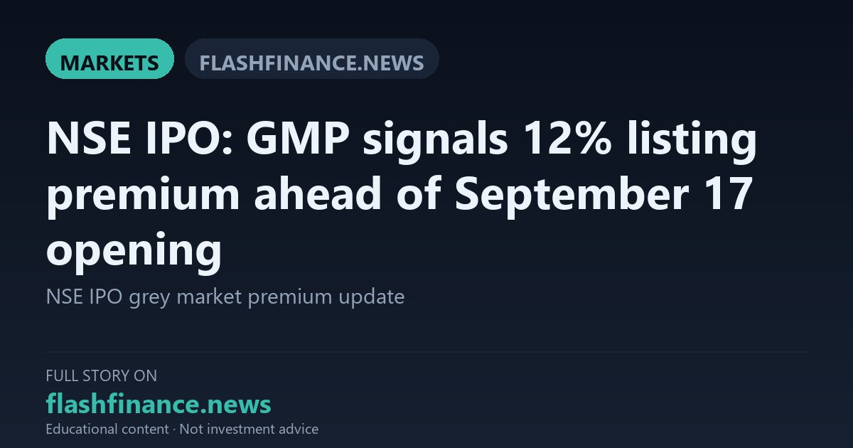 NSE IPO Grey Market Premium Signals 12% Listing Gain Ahead of September 17 Opening