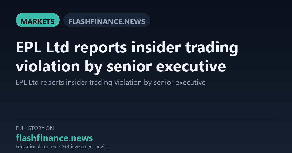 EPL Ltd Reports Insider Trading and Contra-Trade Code Breach by Senior Executive — October 13, 2026