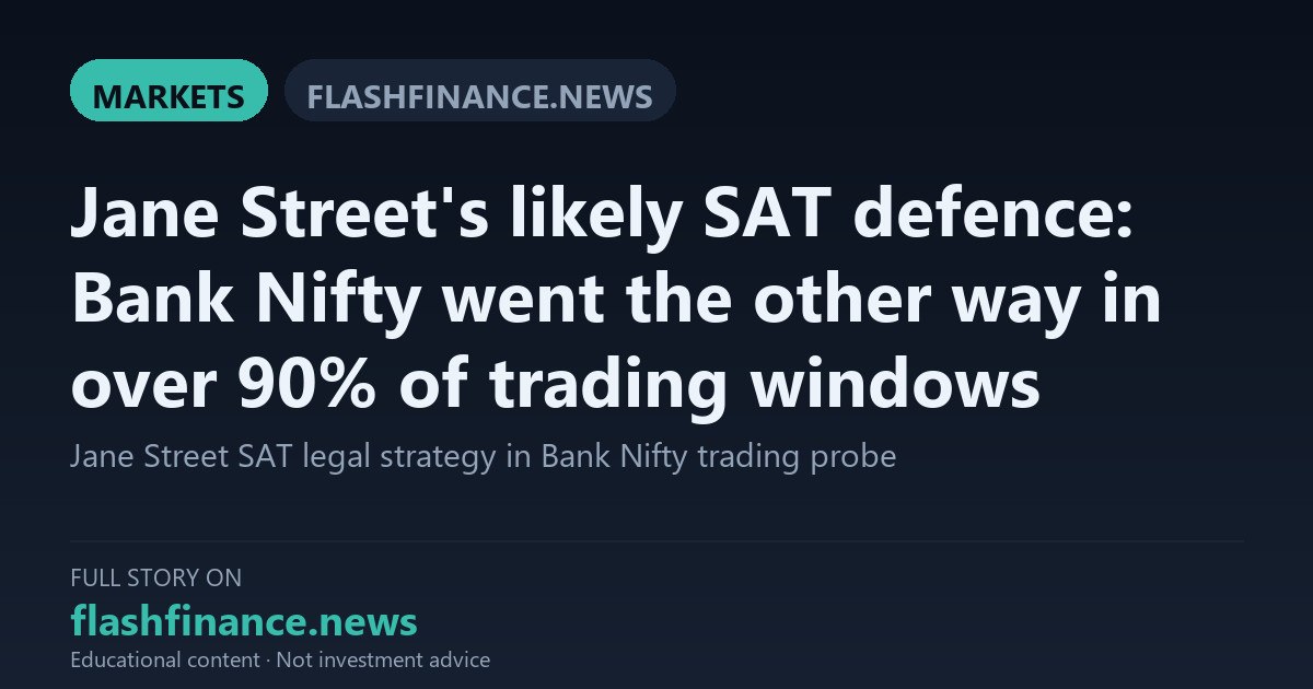 Jane Street Mounts SAT Defence Claiming Bank Nifty Moved Opposite to Trades in Over 90% of Windows