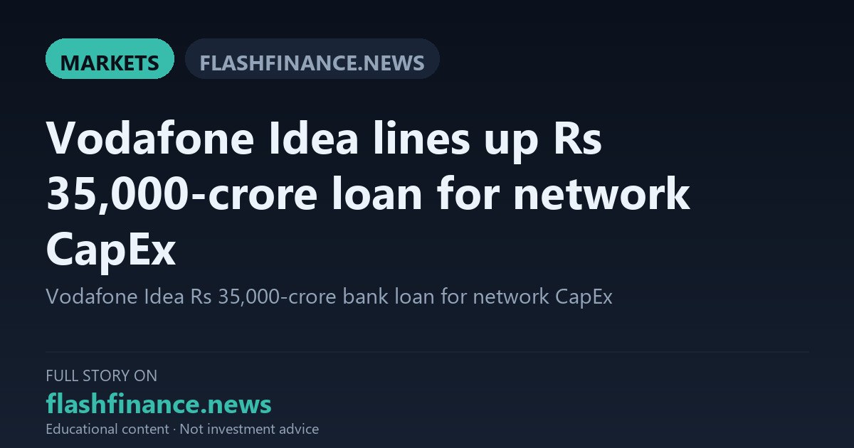 Vodafone Idea Assembles Bank Consortium for Rs 35,000-Crore Long-Term CapEx Loan