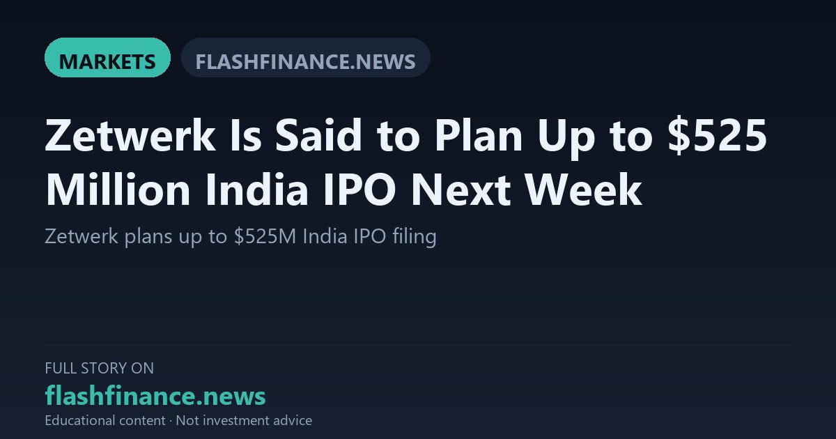 Zetwerk Plans Up to $525 Million India IPO as B2B Manufacturing Unicorn Readies Public Filing