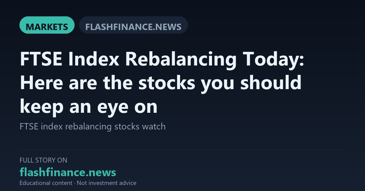 FTSE Index Rebalancing Takes Effect Today With Inflows Set for Meesho, Lenskart and Infosys — September 18, 2026