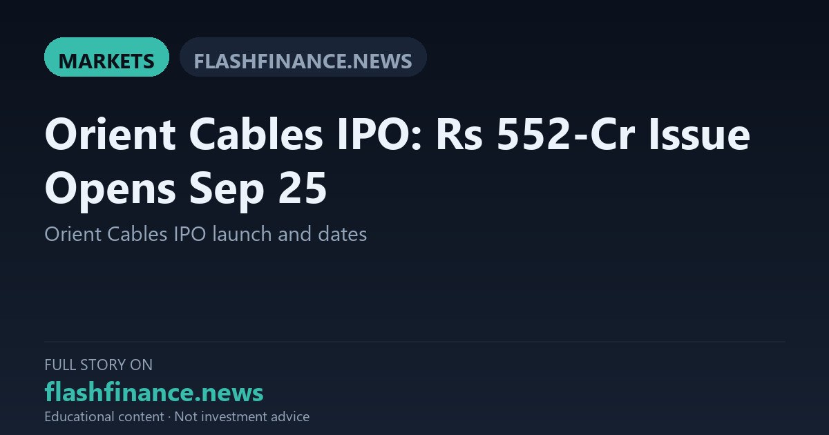 Orient Cables Sets Price Band at Rs 258-272 for Rs 552-Crore IPO Opening September 25