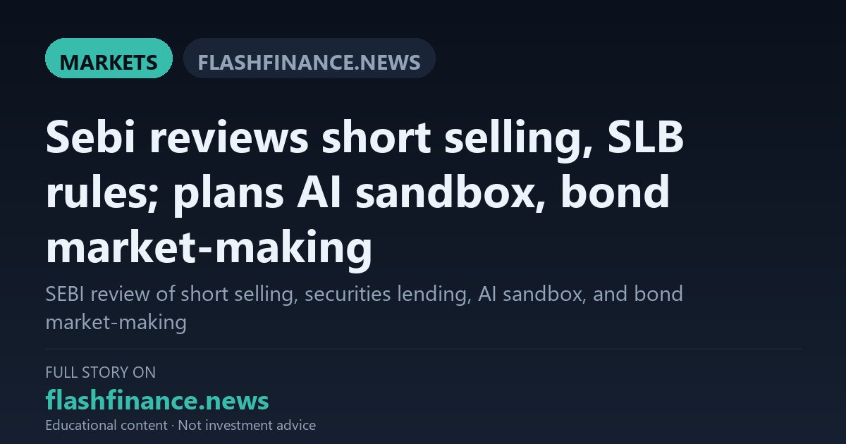 SEBI Reviews Short Selling and SLB Norms, Outlines AI Sandbox and Bond Market-Making Plans — October 24, 2026