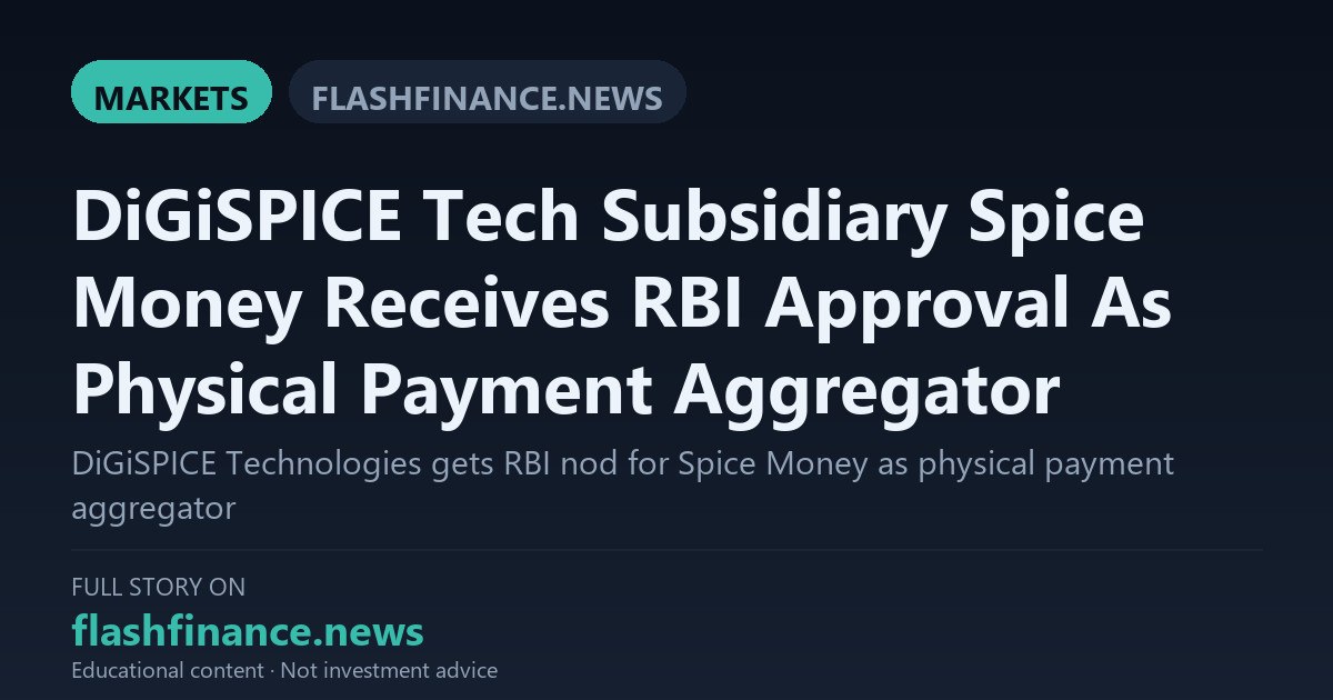 DiGiSPICE Technologies Subsidiary Spice Money Secures RBI In-Principle Nod as Physical Payment Aggregator — October 24, 2026