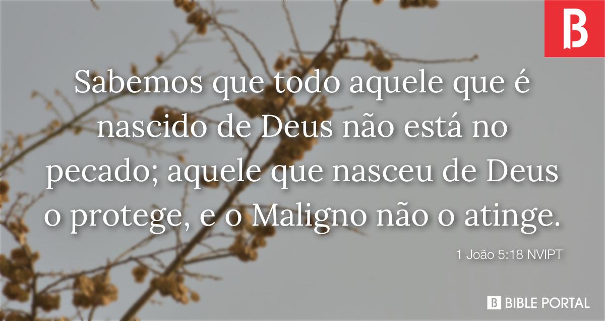 1 João 5:18 (Aquele que é de Deus o maligno não lhe toca) - Bíblia