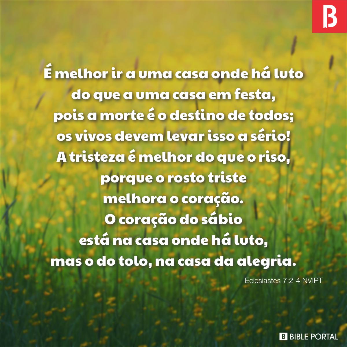 Eclesiastes 7:2-4 (É melhor ir a um velório do que a uma festa) - Bíblia