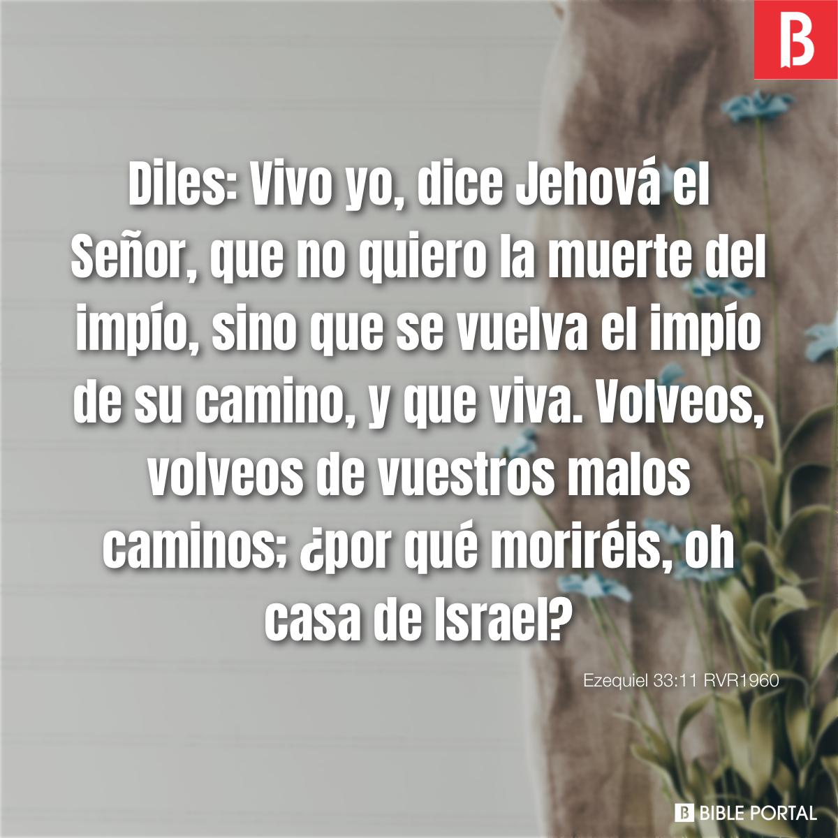 Ezequiel 33:11 RVA - Diles: Vivo yo, dice el Señor Jehová, que no