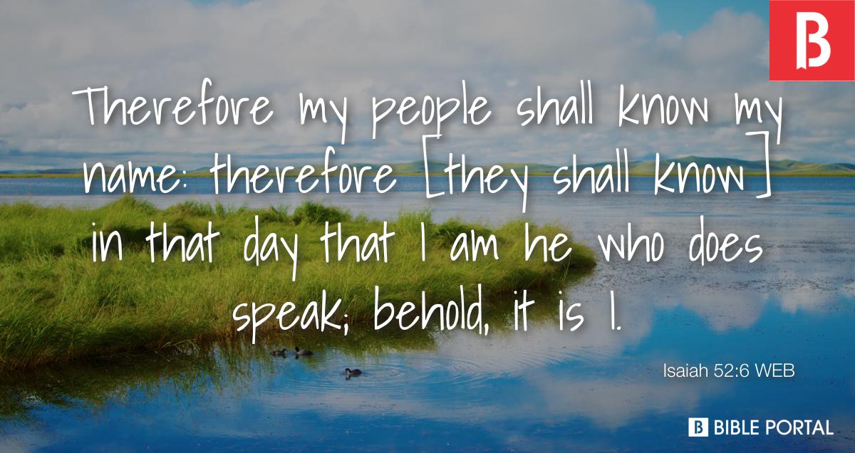 Isaiah 52:6 Therefore My people will know My name; therefore they