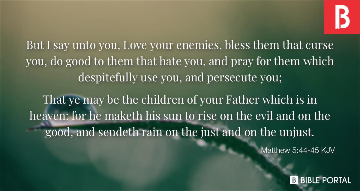 Matthew 5:44-45 KJV - Bible Study, Meaning, Images, Commentaries