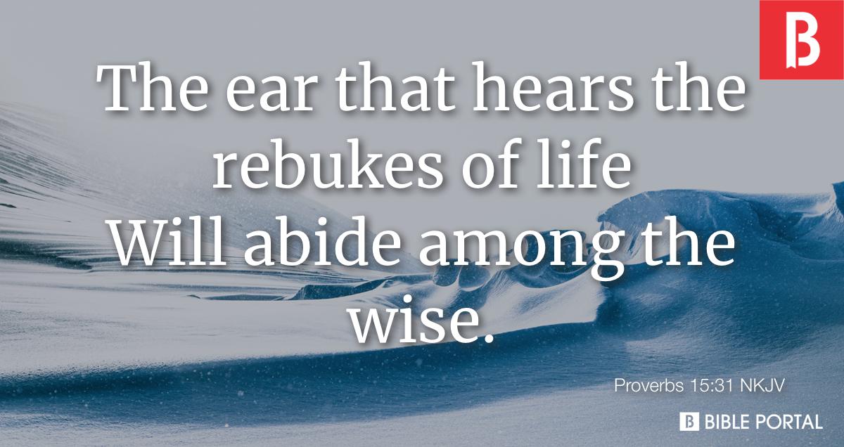 Proverbs 15:31 - Bible Study, Meaning, Images, Commentaries, Devotionals,  And More...