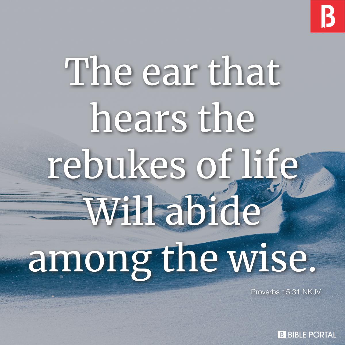 Proverbs 15:31 - Bible Study, Meaning, Images, Commentaries, Devotionals,  And More...