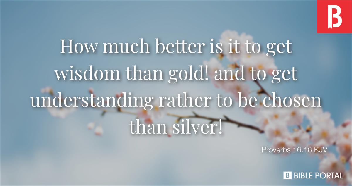 Compare Proverbs 16:16-17 much better it is to gain wisdom than gold –  God's Word Mission Society