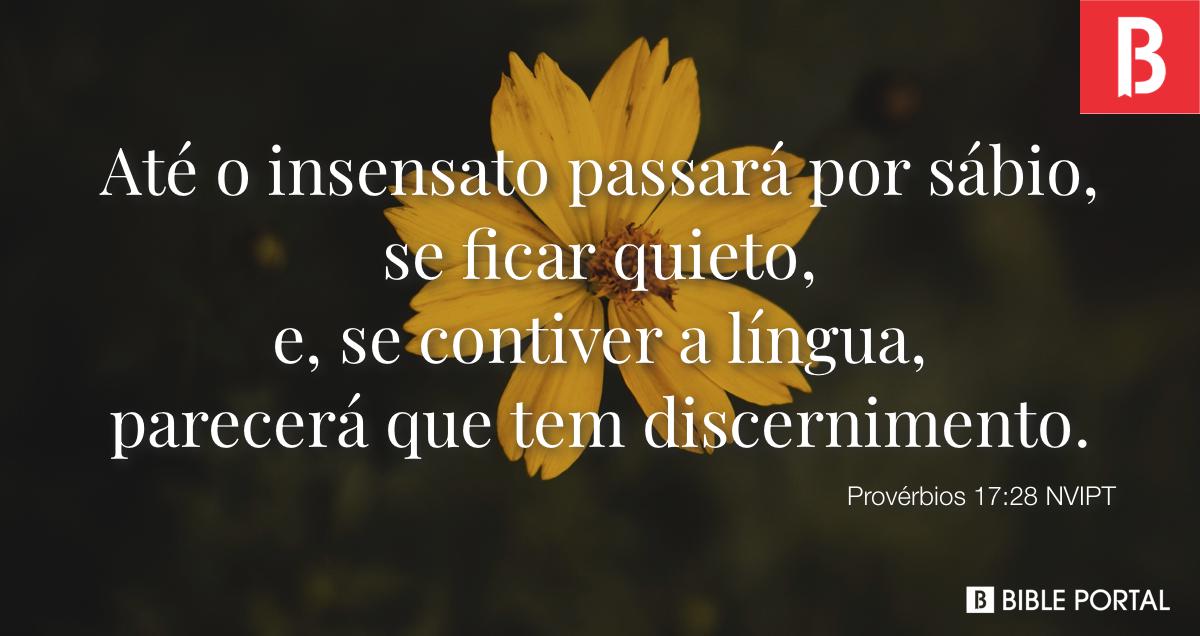 Proverbs 17:28 Even a fool, when he holdeth his peace, is counted wise;  When he shutteth his lips, he is esteemed as prudent. Even fools are  thought wise if they keep silent