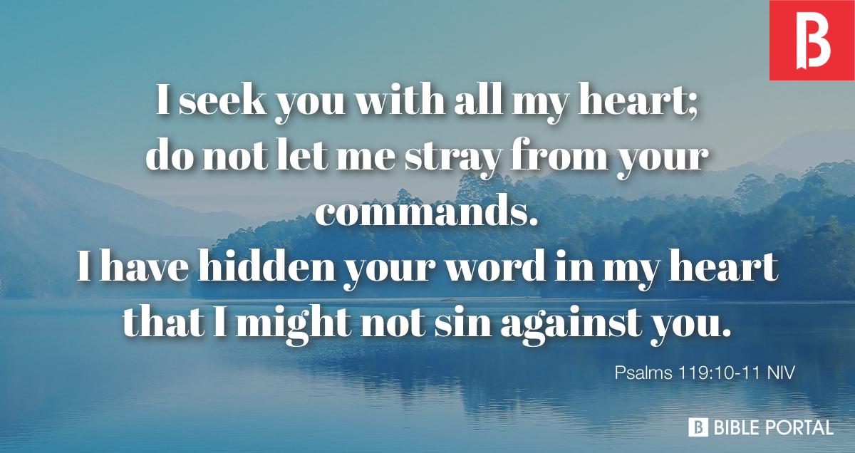 Psalms 119:10-13 With all my heart I have sought You; Do not let