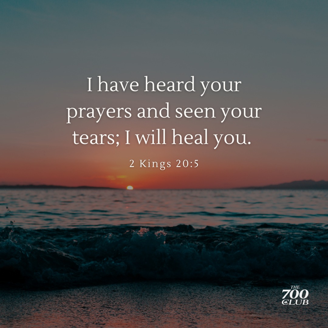 'I have heard your prayers and seen your tears; I will heal you. 2 Kings 20:5 700 CLUB'