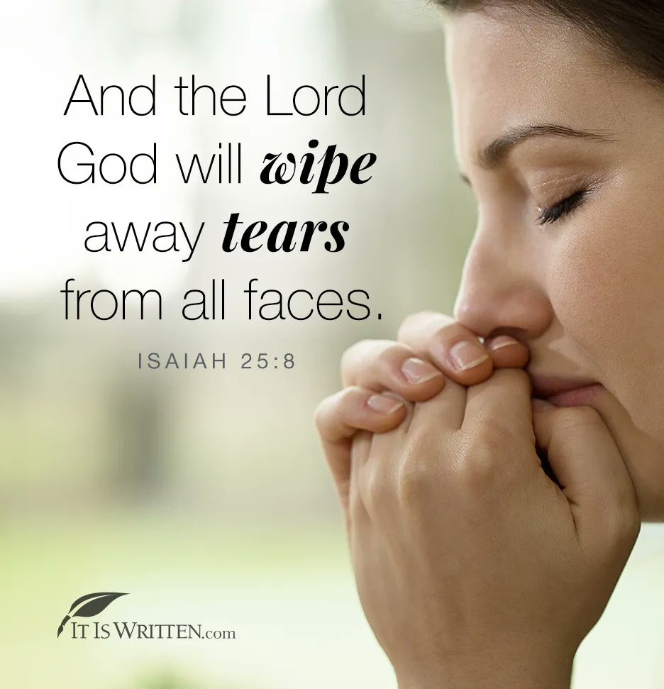 And the Lord God will %ipe away tears from all faces; ISAIAH 25 : 8 IT IS WRITTENcom