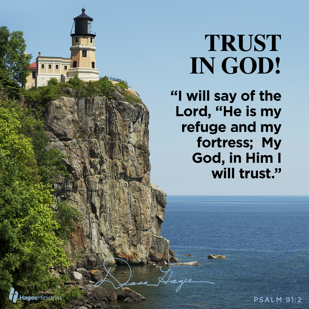 TRUST IN GOD! S[ will say of the Lord; fHe is my refuge and my fortress; My God; in Him will trust:" HageeMinistries PSALM 91.2