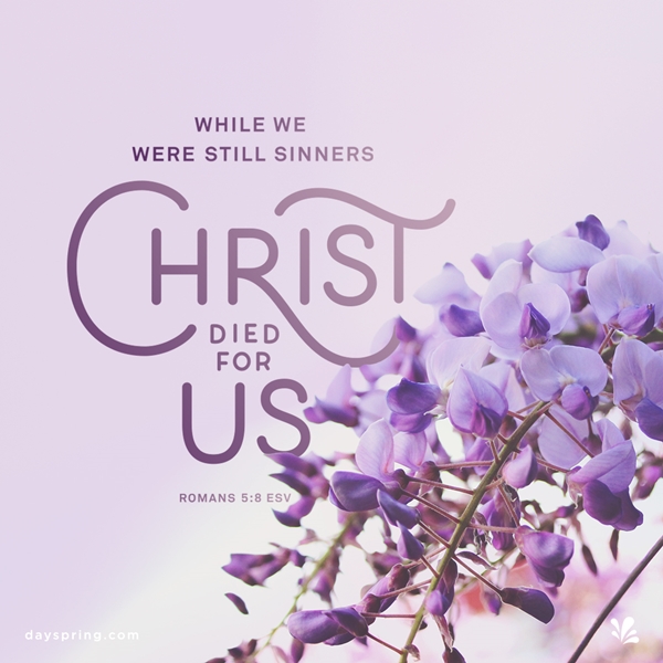 WHILE WE WERE STILL SINNERS HRIST DIED FOR US ROMANS 5:8 ESV dayspgi- 